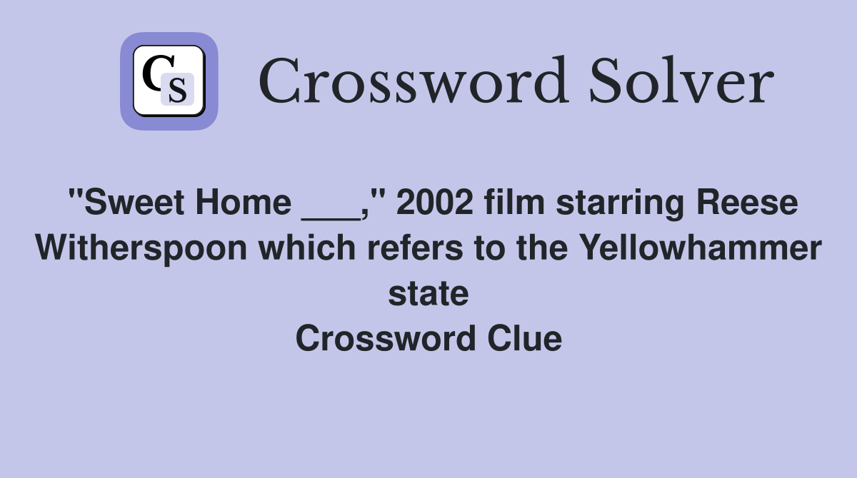 "Sweet Home ___," 2002 film starring Reese Witherspoon which refers to